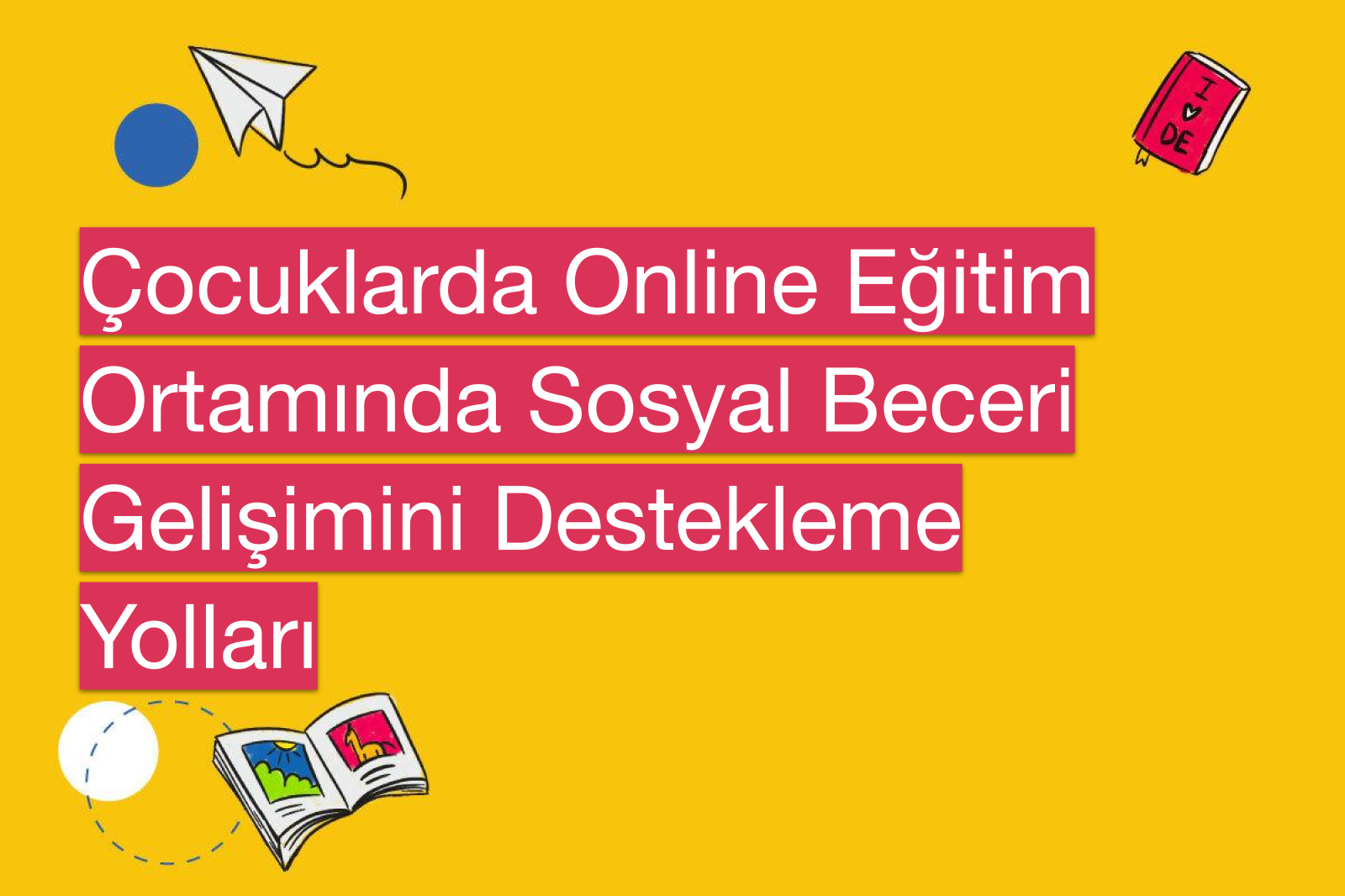 Çocuklarda Online Eğitim Ortamında Sosyal Beceri Gelişimini Destekleme Yolları