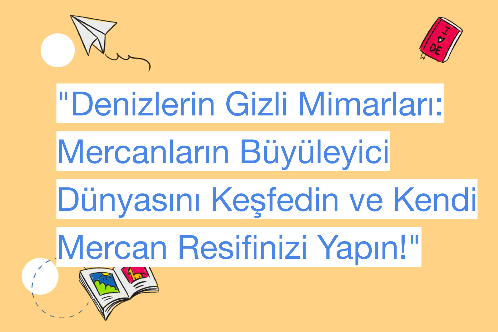 "Denizlerin Gizli Mimarları: Mercanların Büyüleyici Dünyasını Keşfedin ve Kendi Mercan Resifinizi Yapın!"