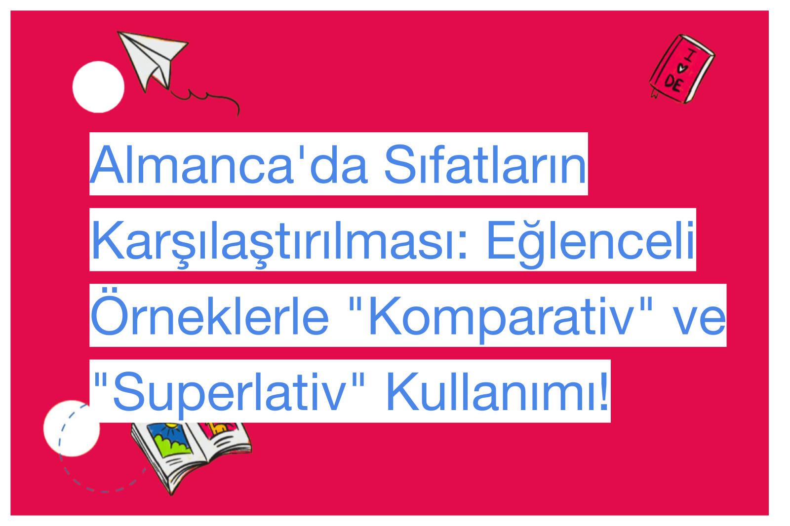 Almanca'da Sıfatların Karşılaştırılması: Eğlenceli Örneklerle "Komparativ" ve "Superlativ" Kullanımı!
