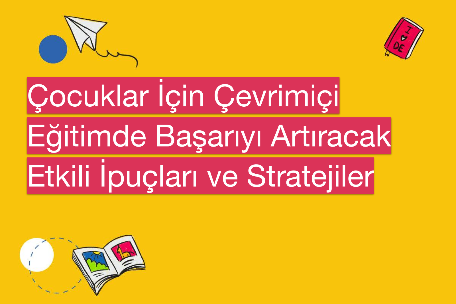 Çocuklar İçin Çevrimiçi Eğitimde Başarıyı Artıracak Etkili İpuçları ve Stratejiler