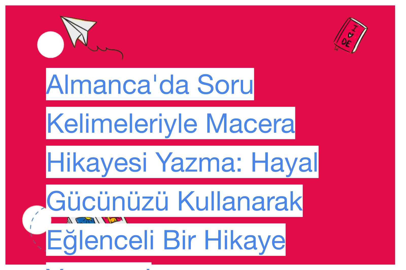 Almanca'da Soru Kelimeleriyle Macera Hikayesi Yazma: Hayal Gücünüzü Kullanarak Eğlenceli Bir Hikaye Yaratma!