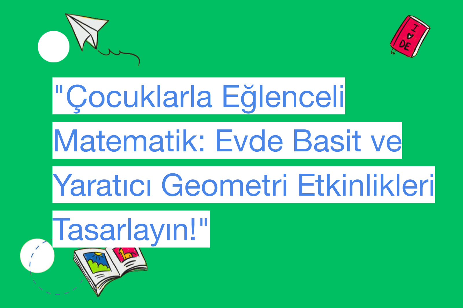 "Çocuklarla Eğlenceli Matematik: Evde Basit ve Yaratıcı Geometri Etkinlikleri Tasarlayın!"