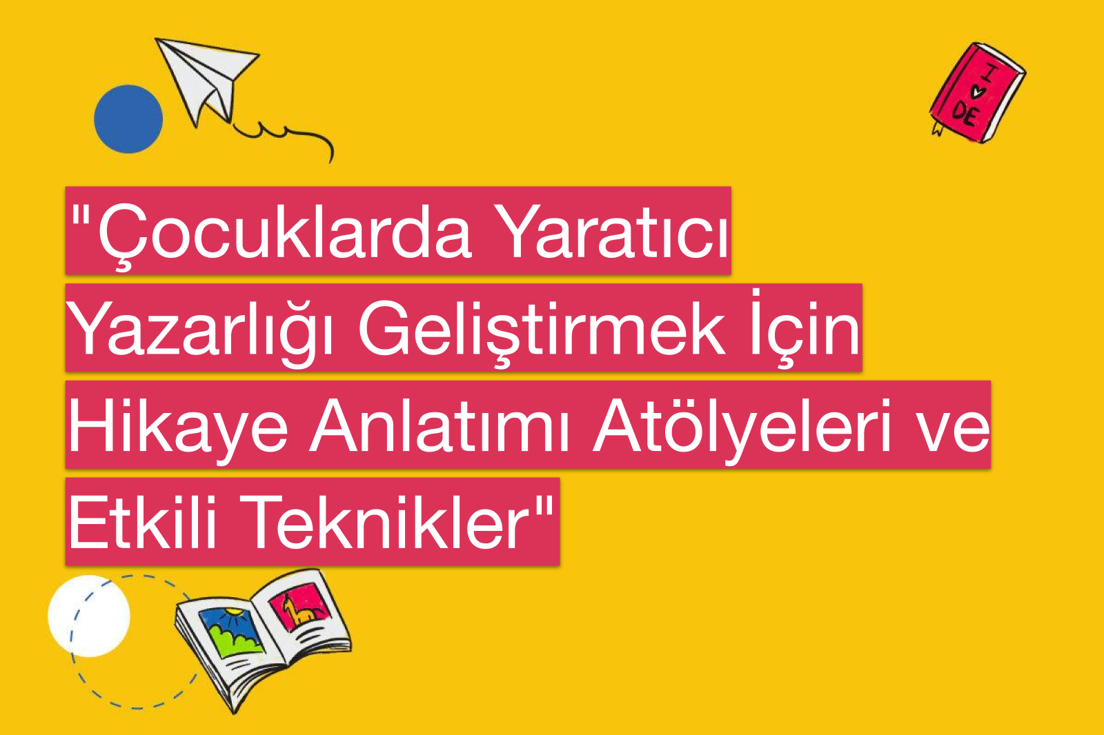 "Çocuklarda Yaratıcı Yazarlığı Geliştirmek İçin Hikaye Anlatımı Atölyeleri ve Etkili Teknikler"