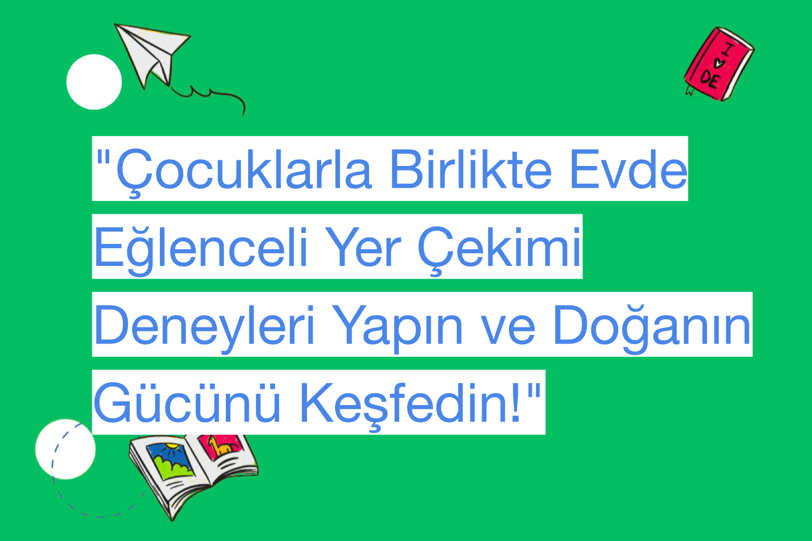 "Çocuklarla Birlikte Evde Eğlenceli Yer Çekimi Deneyleri Yapın ve Doğanın Gücünü Keşfedin!"