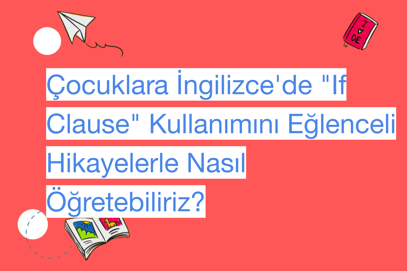 Çocuklara İngilizce'de "If Clause" Kullanımını Eğlenceli Hikayelerle Nasıl Öğretebiliriz?