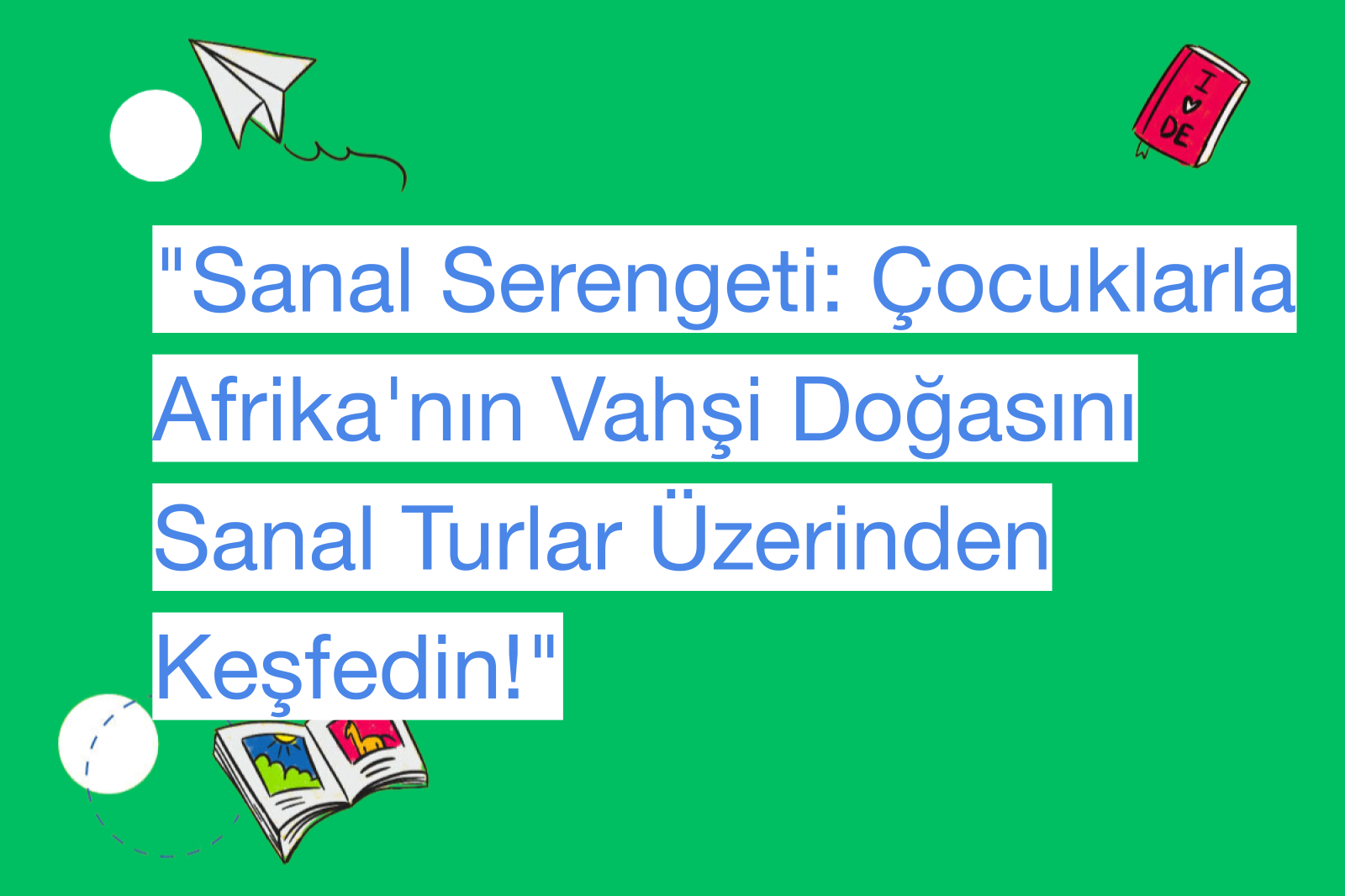 "Sanal Serengeti: Çocuklarla Afrika'nın Vahşi Doğasını Sanal Turlar Üzerinden Keşfedin!"