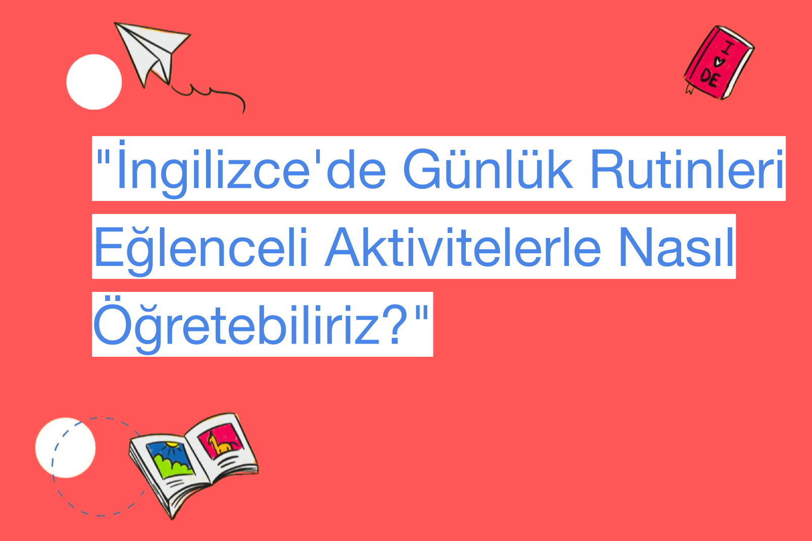 "İngilizce'de Günlük Rutinleri Eğlenceli Aktivitelerle Nasıl Öğretebiliriz?"