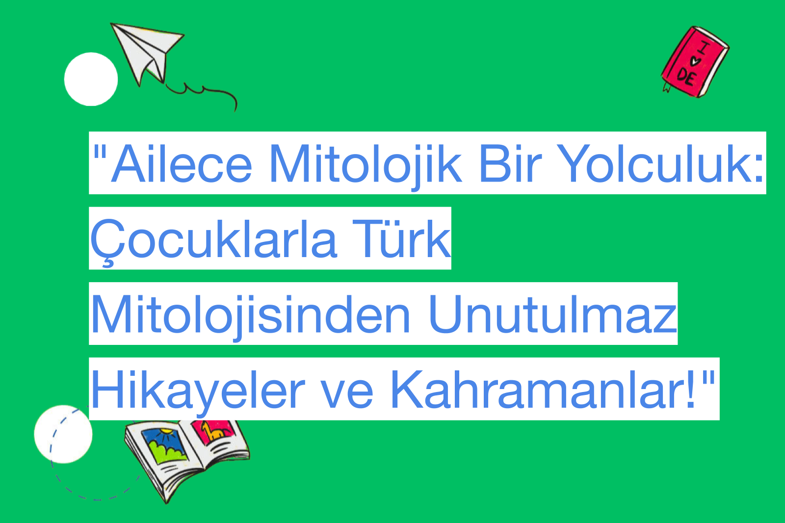"Ailece Mitolojik Bir Yolculuk: Çocuklarla Türk Mitolojisinden Unutulmaz Hikayeler ve Kahramanlar!"