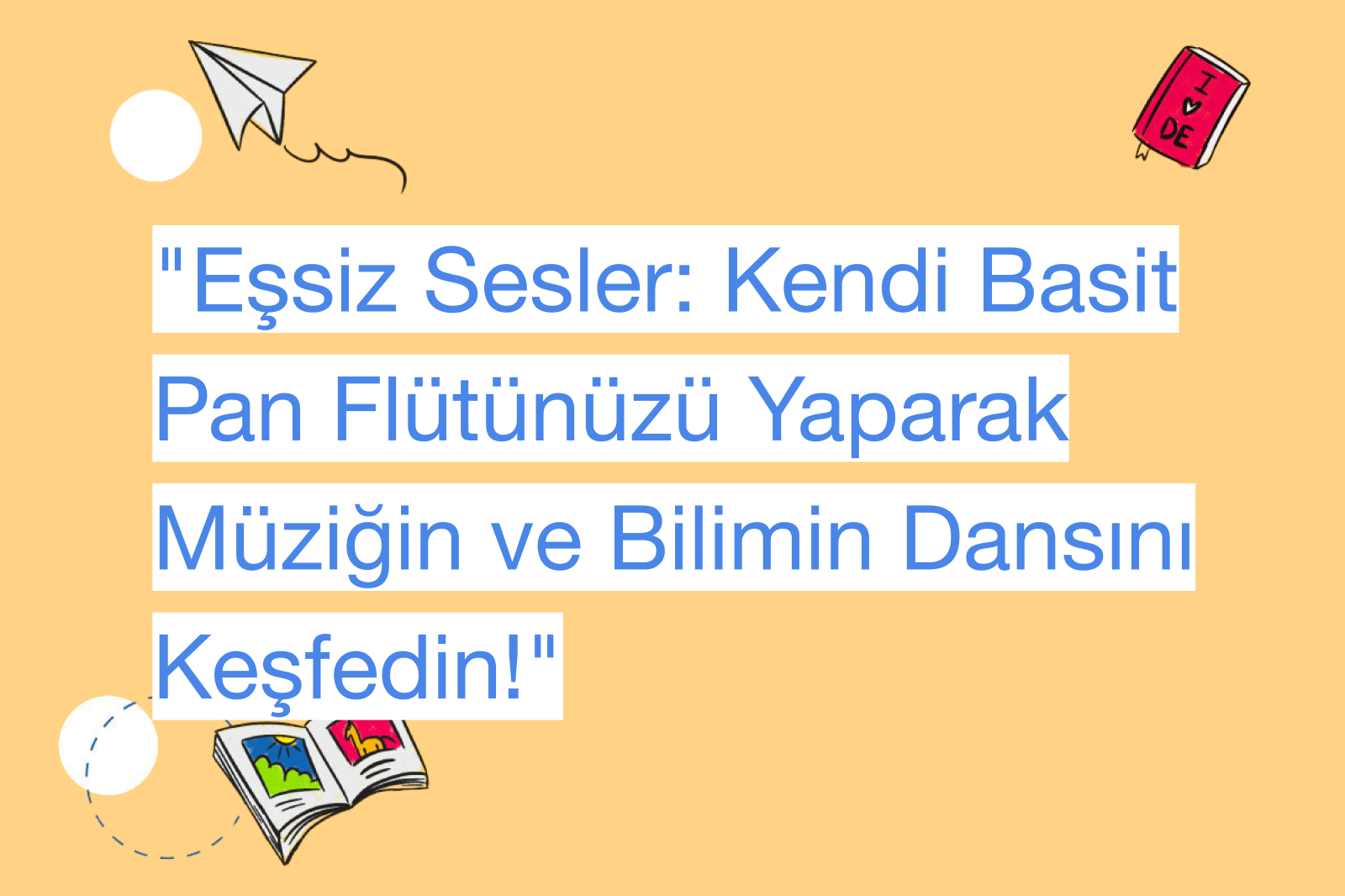 "Eşsiz Sesler: Kendi Basit Pan Flütünüzü Yaparak Müziğin ve Bilimin Dansını Keşfedin!"