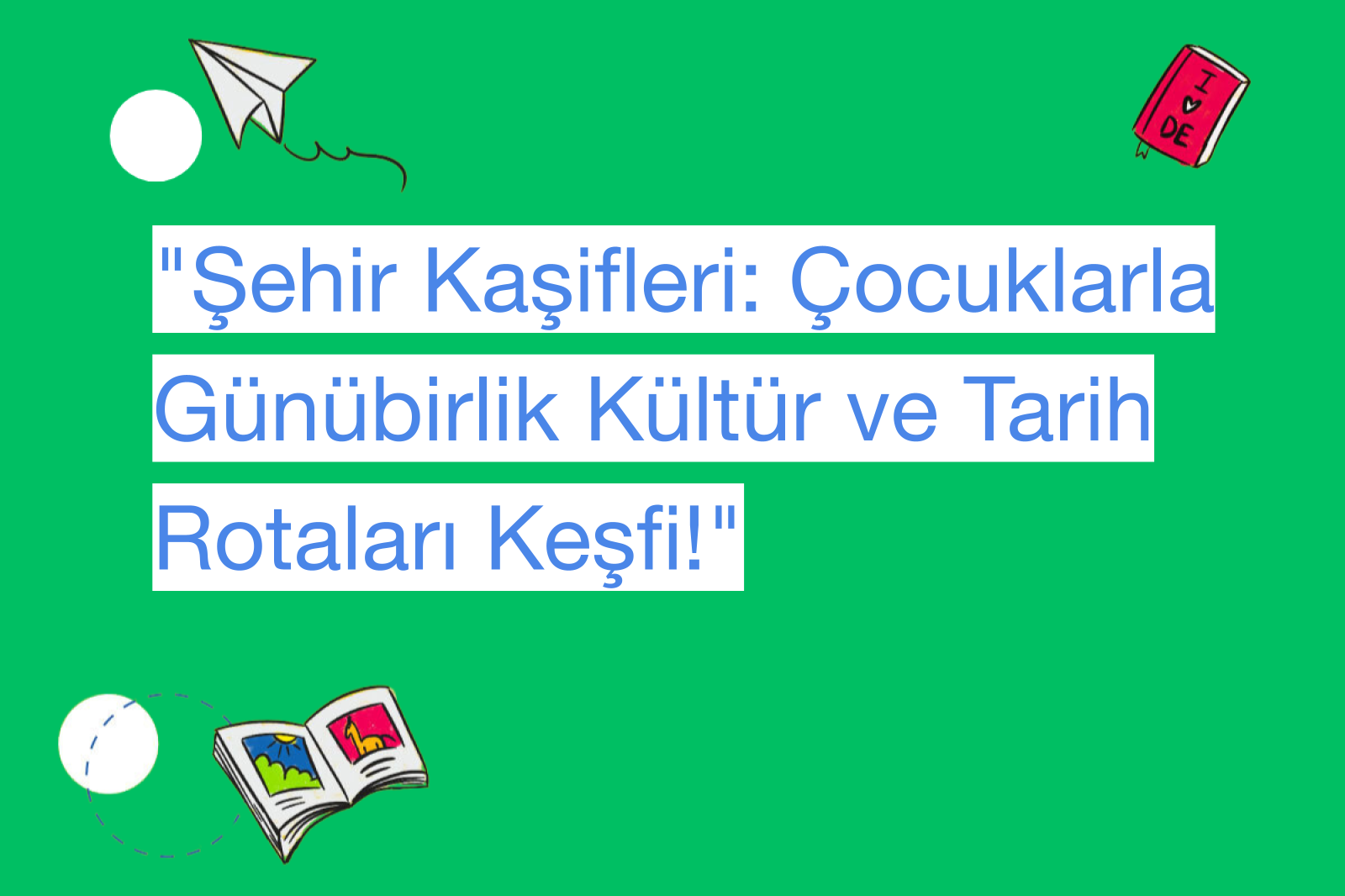 "Şehir Kaşifleri: Çocuklarla Günübirlik Kültür ve Tarih Rotaları Keşfi!"