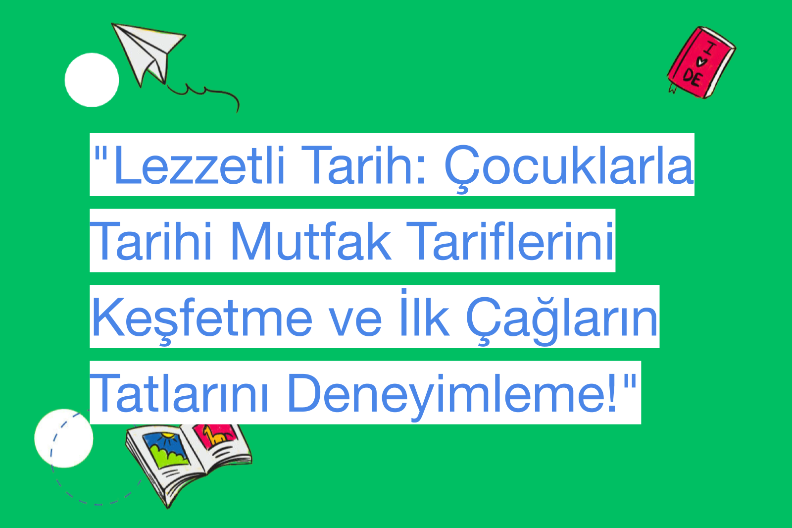 "Lezzetli Tarih: Çocuklarla Tarihi Mutfak Tariflerini Keşfetme ve İlk Çağların Tatlarını Deneyimleme!"