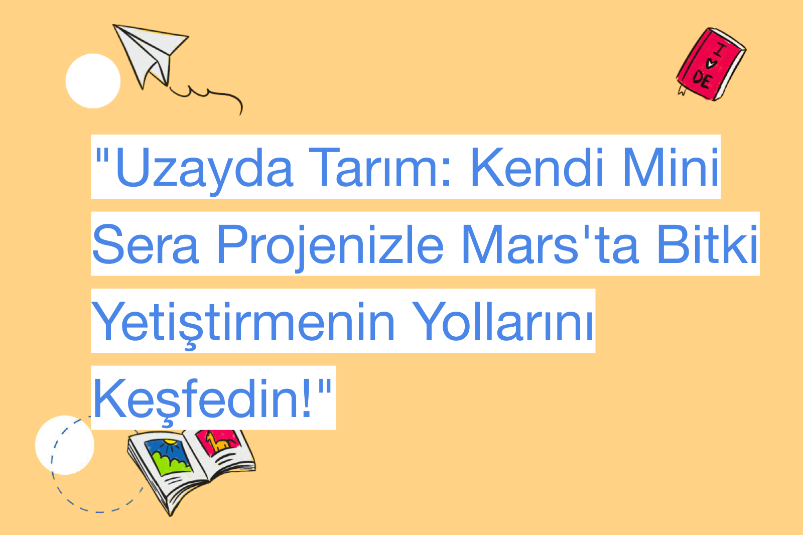 "Uzayda Tarım: Kendi Mini Sera Projenizle Mars'ta Bitki Yetiştirmenin Yollarını Keşfedin!"