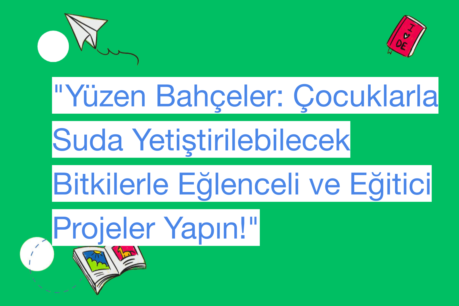 "Yüzen Bahçeler: Çocuklarla Suda Yetiştirilebilecek Bitkilerle Eğlenceli ve Eğitici Projeler Yapın!"