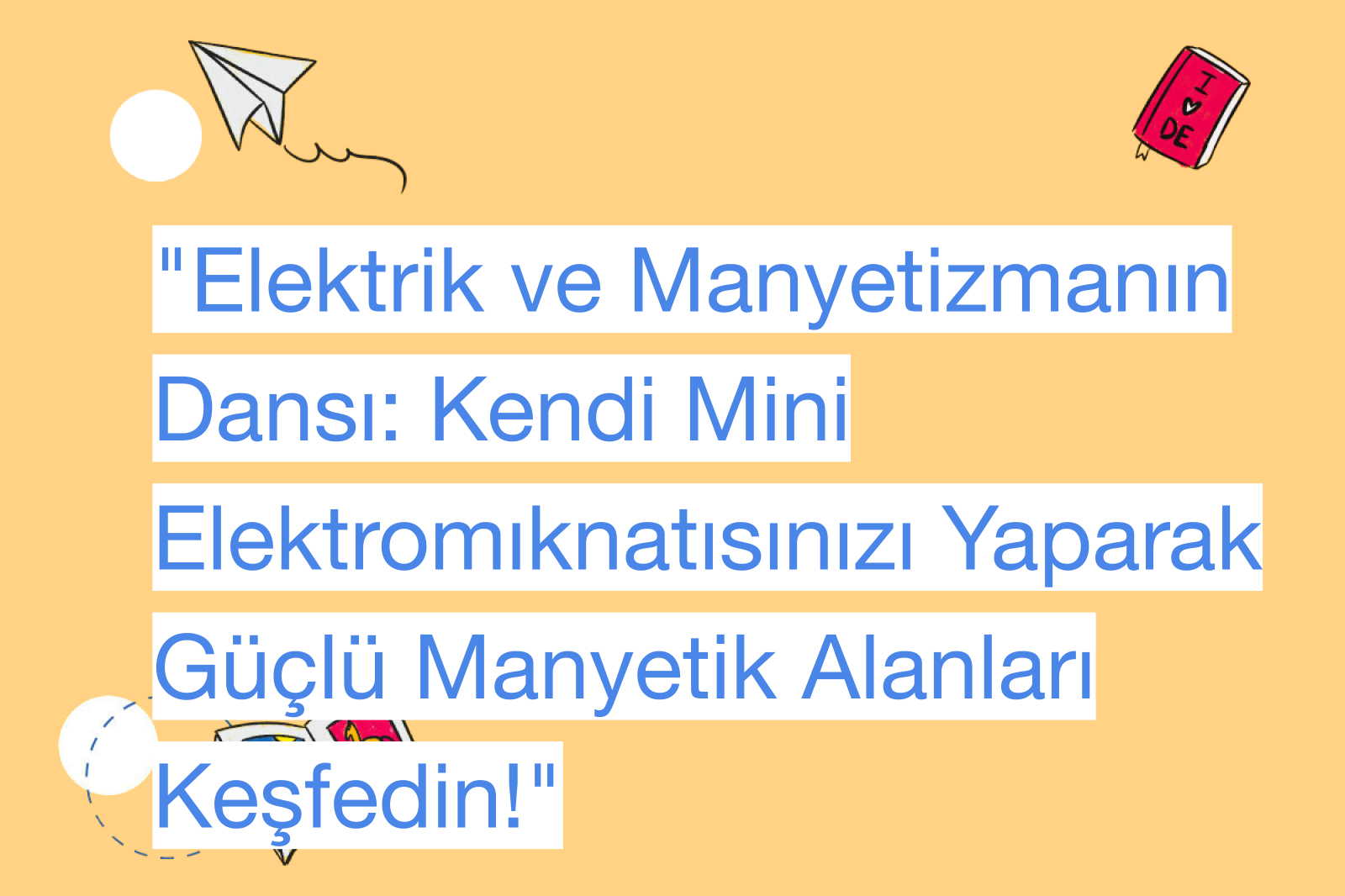 "Elektrik ve Manyetizmanın Dansı: Kendi Mini Elektromıknatısınızı Yaparak Güçlü Manyetik Alanları Keşfedin!"
