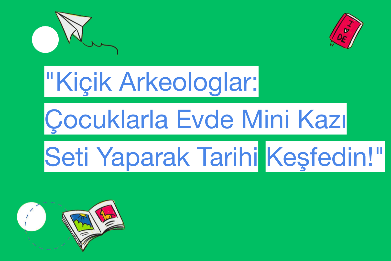 "Kiçik Arkeologlar: Çocuklarla Evde Mini Kazı Seti Yaparak Tarihi Keşfedin!"