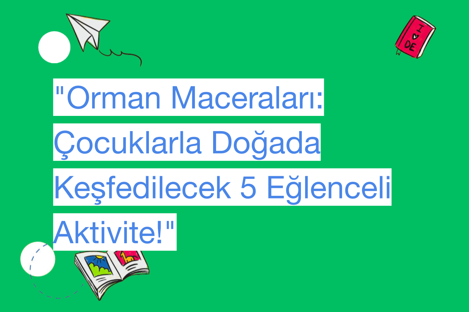 "Orman Maceraları: Çocuklarla Doğada Keşfedilecek 5 Eğlenceli Aktivite!"
