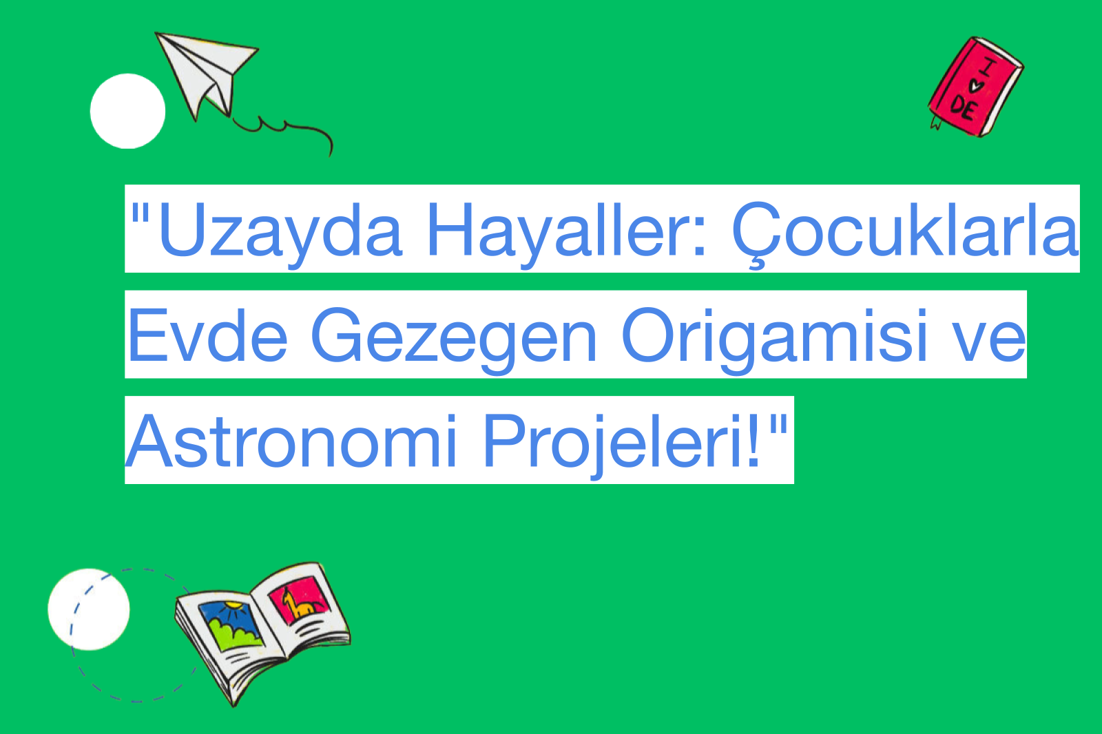 "Uzayda Hayaller: Çocuklarla Evde Gezegen Origamisi ve Astronomi Projeleri!"