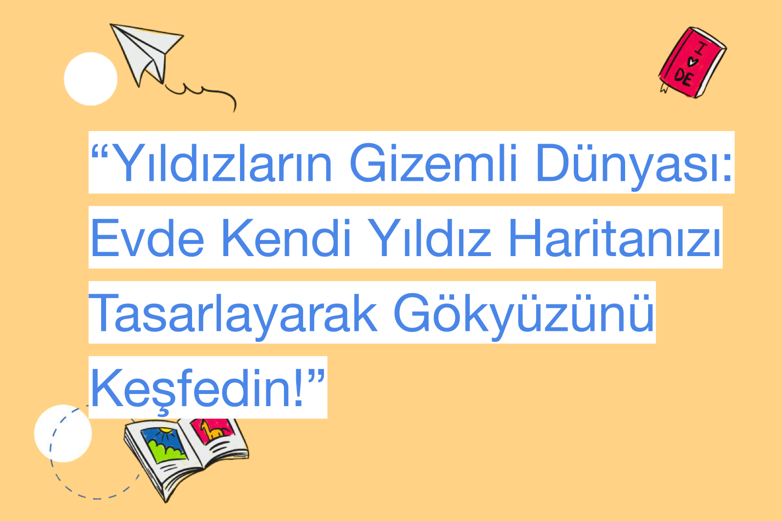 “Yıldızların Gizemli Dünyası: Evde Kendi Yıldız Haritanızı Tasarlayarak Gökyüzünü Keşfedin!”