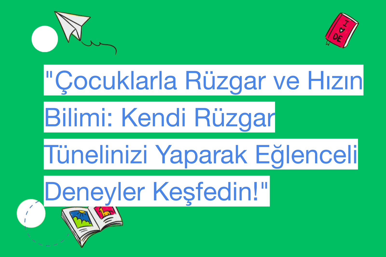 "Çocuklarla Rüzgar ve Hızın Bilimi: Kendi Rüzgar Tünelinizi Yaparak Eğlenceli Deneyler Keşfedin!"
