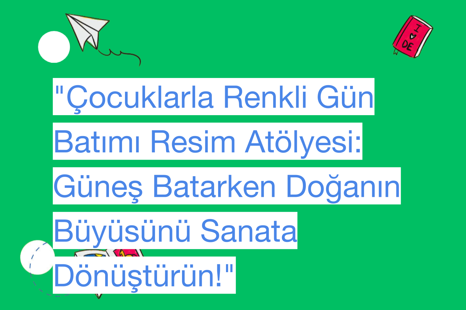 "Çocuklarla Renkli Gün Batımı Resim Atölyesi: Güneş Batarken Doğanın Büyüsünü Sanata Dönüştürün!"