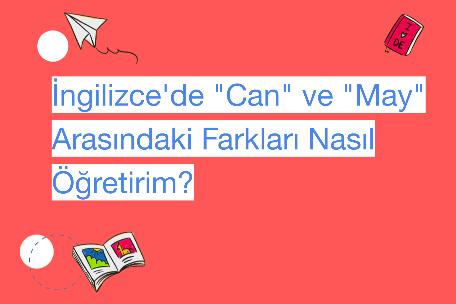İngilizce'de "Can" ve "May" Arasındaki Farkları Öğrenin!