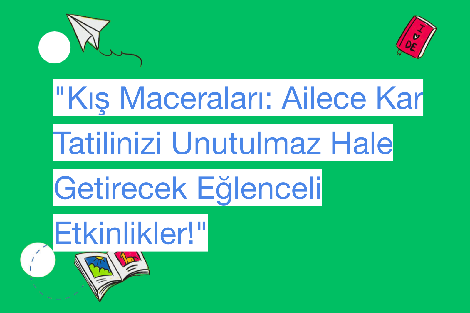 "Kış Maceraları: Ailece Kar Tatilinizi Unutulmaz Hale Getirecek Eğlenceli Etkinlikler!"