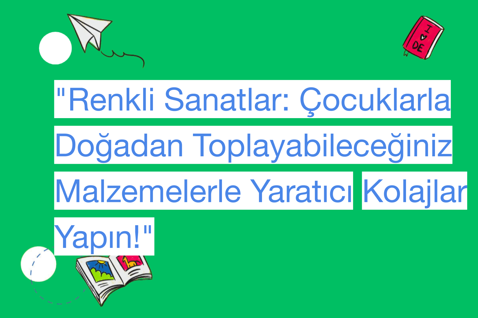 "Renkli Sanatlar: Çocuklarla Doğadan Toplayabileceğiniz Malzemelerle Yaratıcı Kolajlar Yapın!"
