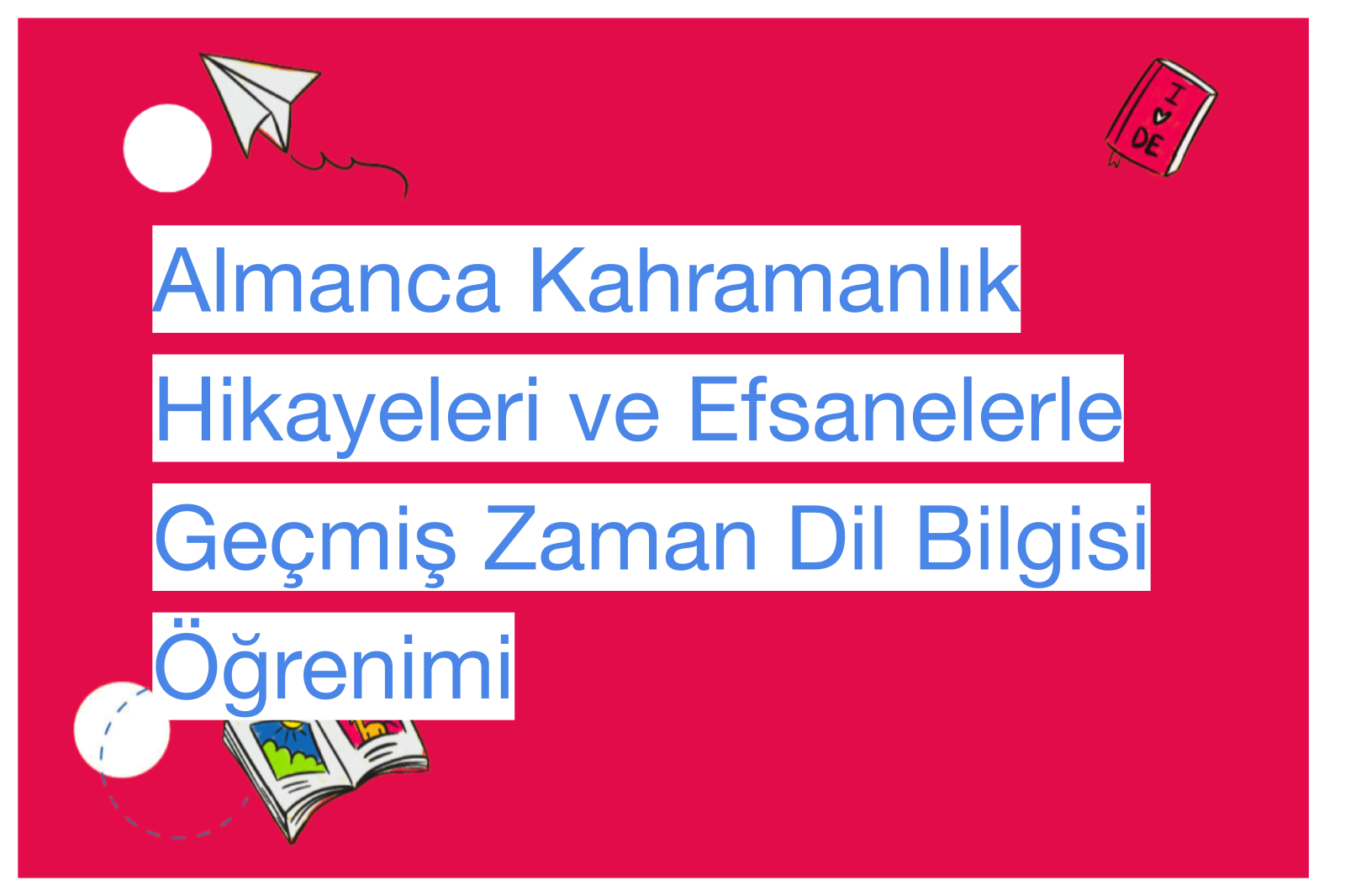 Almanca Kahramanlık Hikayeleri ve Efsanelerle Geçmiş Zaman Dil Bilgisi Öğrenimi