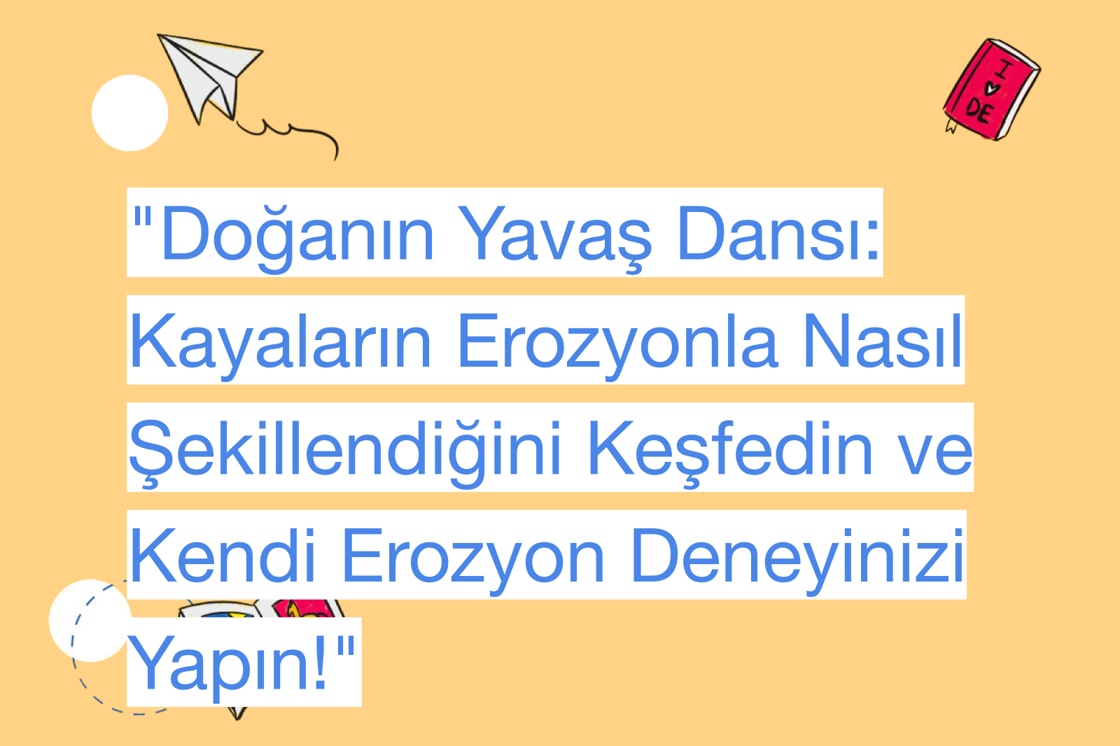 "Doğanın Yavaş Dansı: Kayaların Erozyonla Nasıl Şekillendiğini Keşfedin ve Kendi Erozyon Deneyinizi Yapın!"