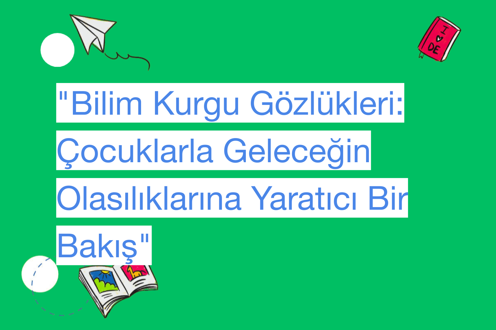 "Bilim Kurgu Gözlükleri: Çocuklarla Geleceğin Olasılıklarına Yaratıcı Bir Bakış"