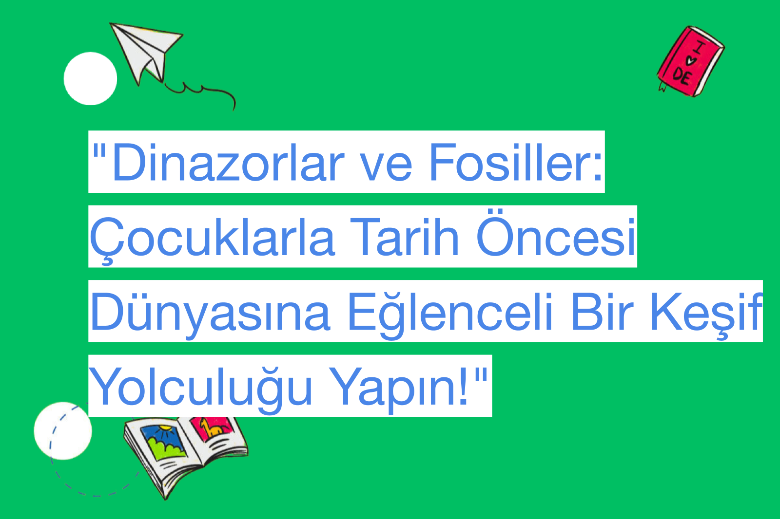 "Dinazorlar ve Fosiller: Çocuklarla Tarih Öncesi Dünyasına Eğlenceli Bir Keşif Yolculuğu Yapın!"