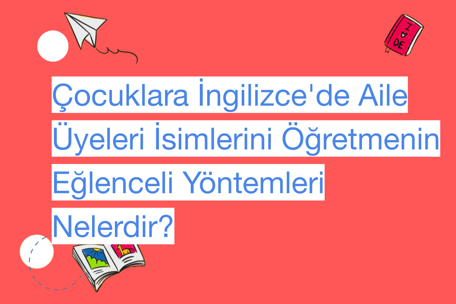 Çocuklara İngilizce'de Aile Üyeleri İsimlerini Öğretmenin Eğlenceli Yöntemleri Nelerdir?
