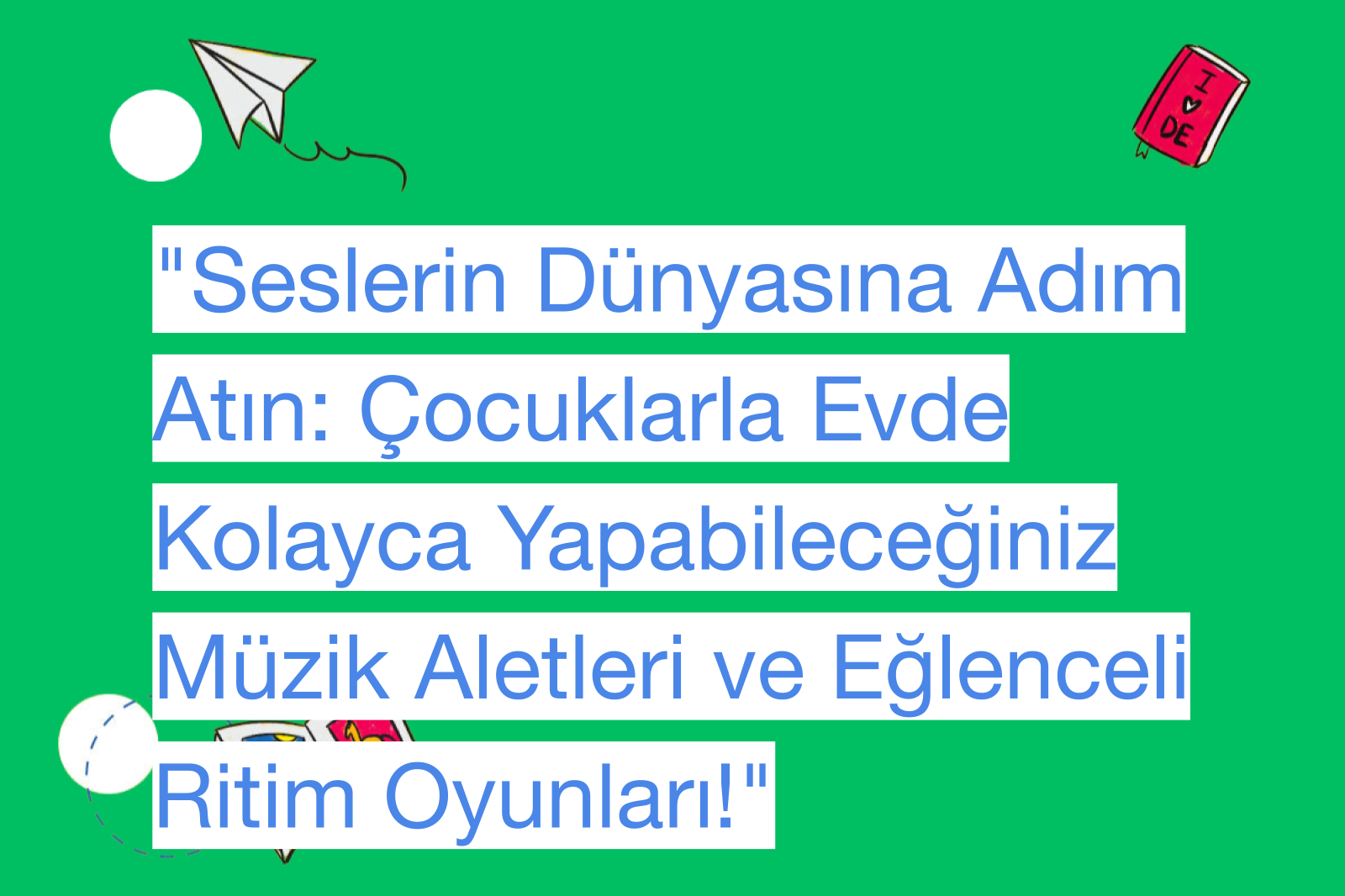 "Seslerin Dünyasına Adım Atın: Çocuklarla Evde Kolayca Yapabileceğiniz Müzik Aletleri ve Eğlenceli Ritim Oyunları!"