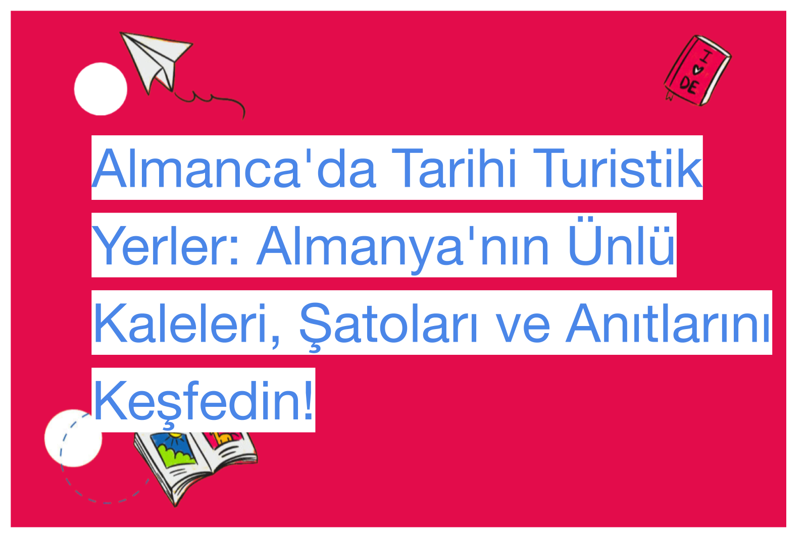 Almanca'da Tarihi Turistik Yerler: Almanya'nın Ünlü Kaleleri, Şatoları ve Anıtlarını Keşfedin!