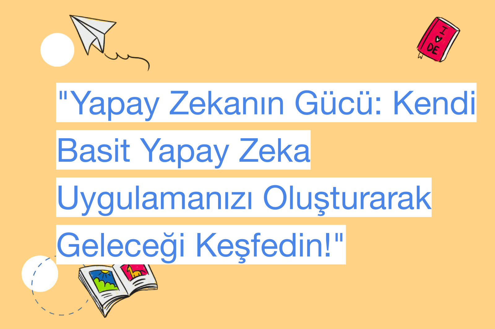 "Yapay Zekanın Gücü: Kendi Basit Yapay Zeka Uygulamanızı Oluşturarak Geleceği Keşfedin!"