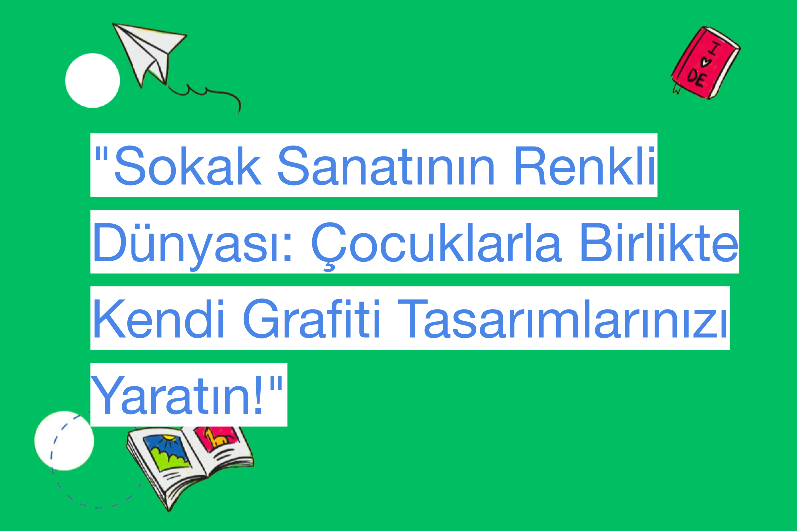 "Sokak Sanatının Renkli Dünyası: Çocuklarla Birlikte Kendi Grafiti Tasarımlarınızı Yaratın!"
