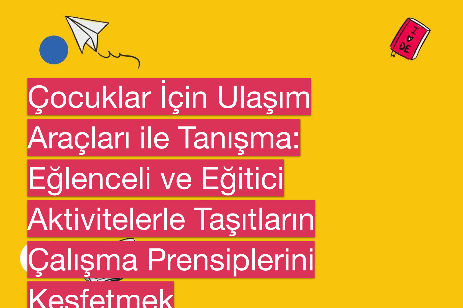 Çocuklar İçin Ulaşım Araçları ile Tanışma: Eğlenceli ve Eğitici Aktivitelerle Taşıtların Çalışma Prensiplerini Keşfetmek
