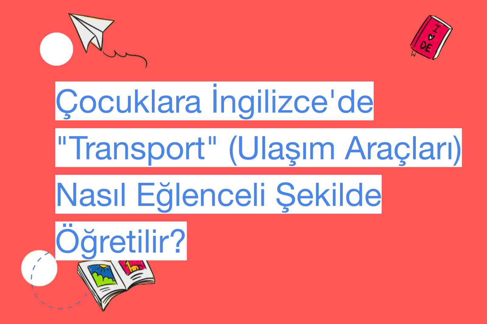 Çocuklara İngilizce'de "Transport" (Ulaşım Araçları) Nasıl Eğlenceli Şekilde Öğretilir?