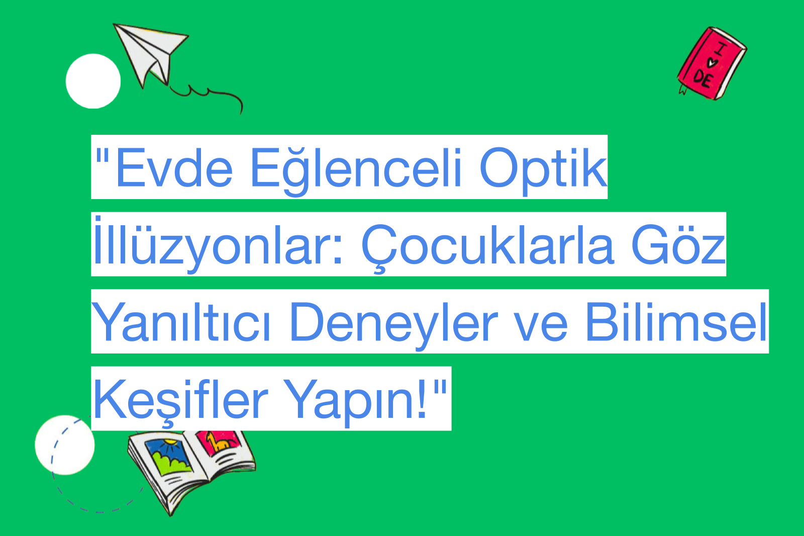 "Evde Eğlenceli Optik İllüzyonlar: Çocuklarla Göz Yanıltıcı Deneyler ve Bilimsel Keşifler Yapın!"