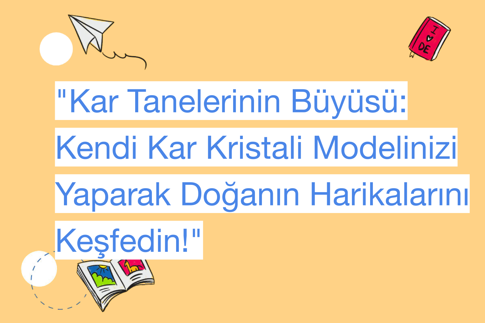"Kar Tanelerinin Büyüsü: Kendi Kar Kristali Modelinizi Yaparak Doğanın Harikalarını Keşfedin!"
