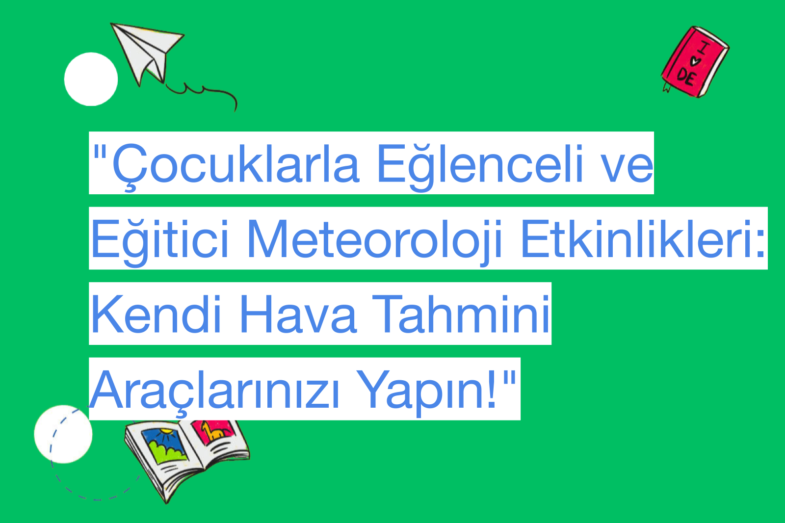 "Çocuklarla Eğlenceli ve Eğitici Meteoroloji Etkinlikleri: Kendi Hava Tahmini Araçlarınızı Yapın!"