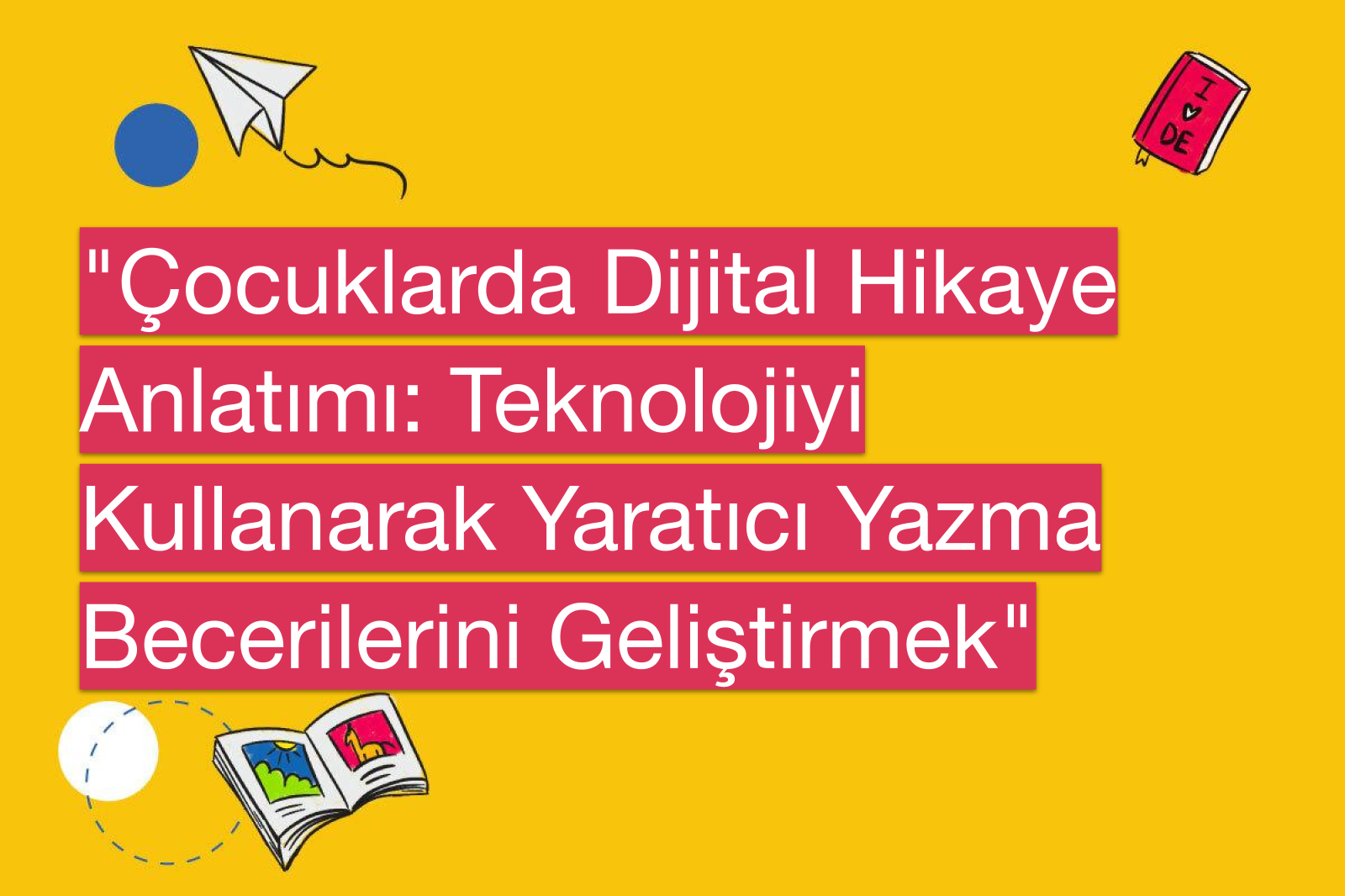 "Çocuklarda Dijital Hikaye Anlatımı: Teknolojiyi Kullanarak Yaratıcı Yazma Becerilerini Geliştirmek"