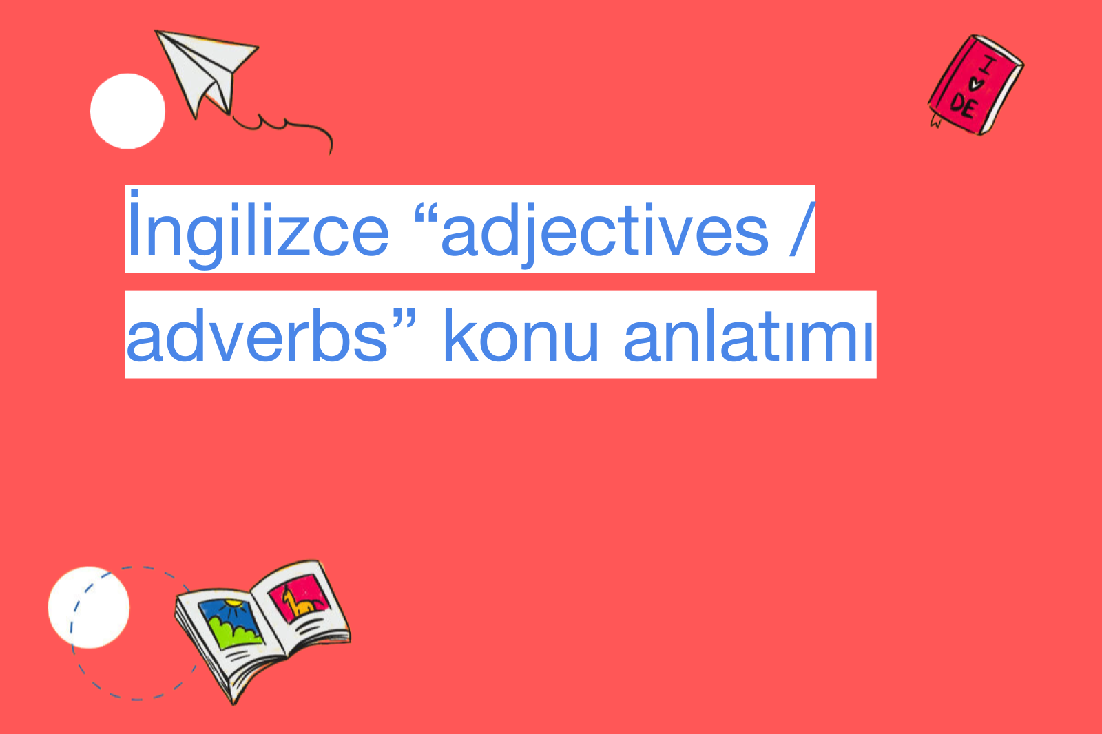 İngilizce “adjectives / adverbs” konu anlatımı