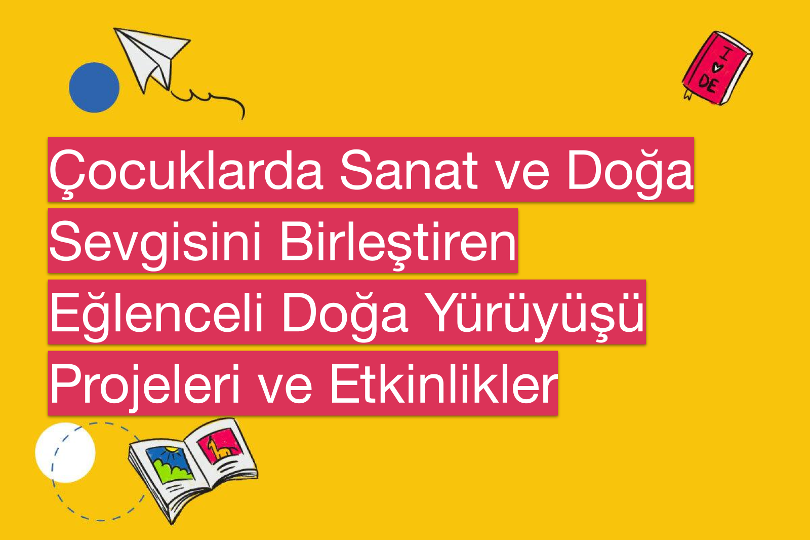 Çocuklarda Sanat ve Doğa Sevgisini Birleştiren Eğlenceli Doğa Yürüyüşü Projeleri ve Etkinlikler