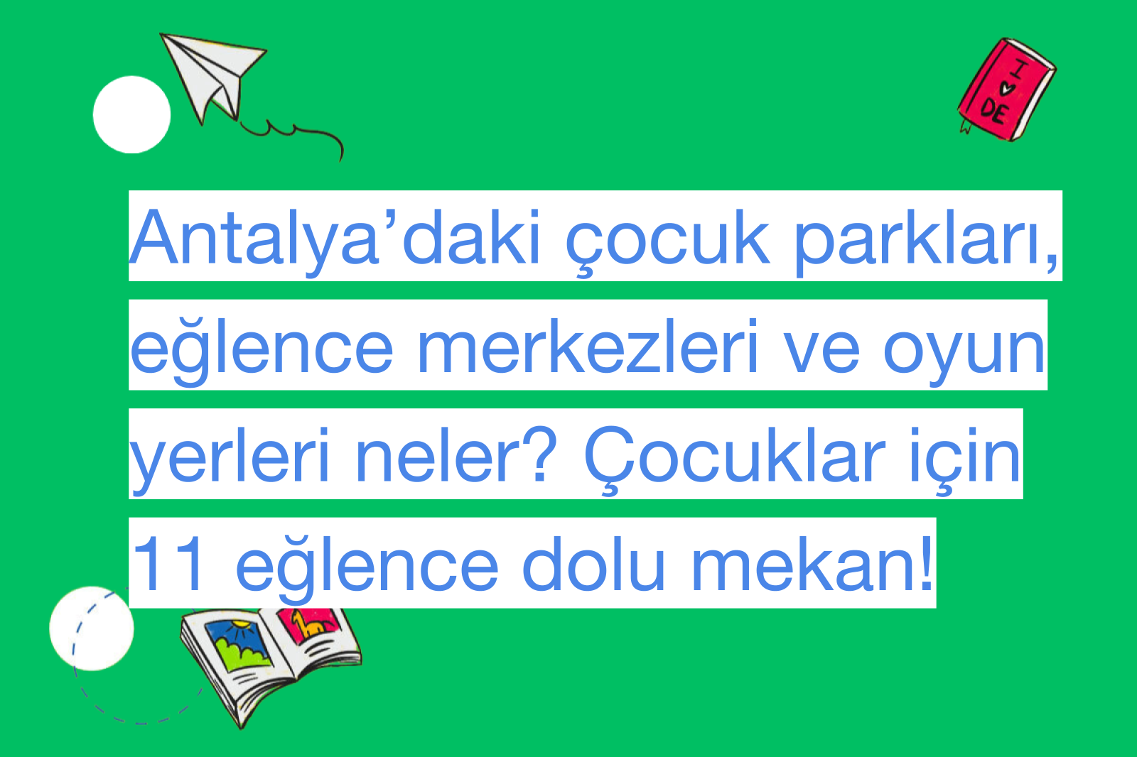 Antalya’daki çocuk parkları, eğlence merkezleri ve oyun yerleri neler? Çocuklar için 11 eğlence dolu mekan!