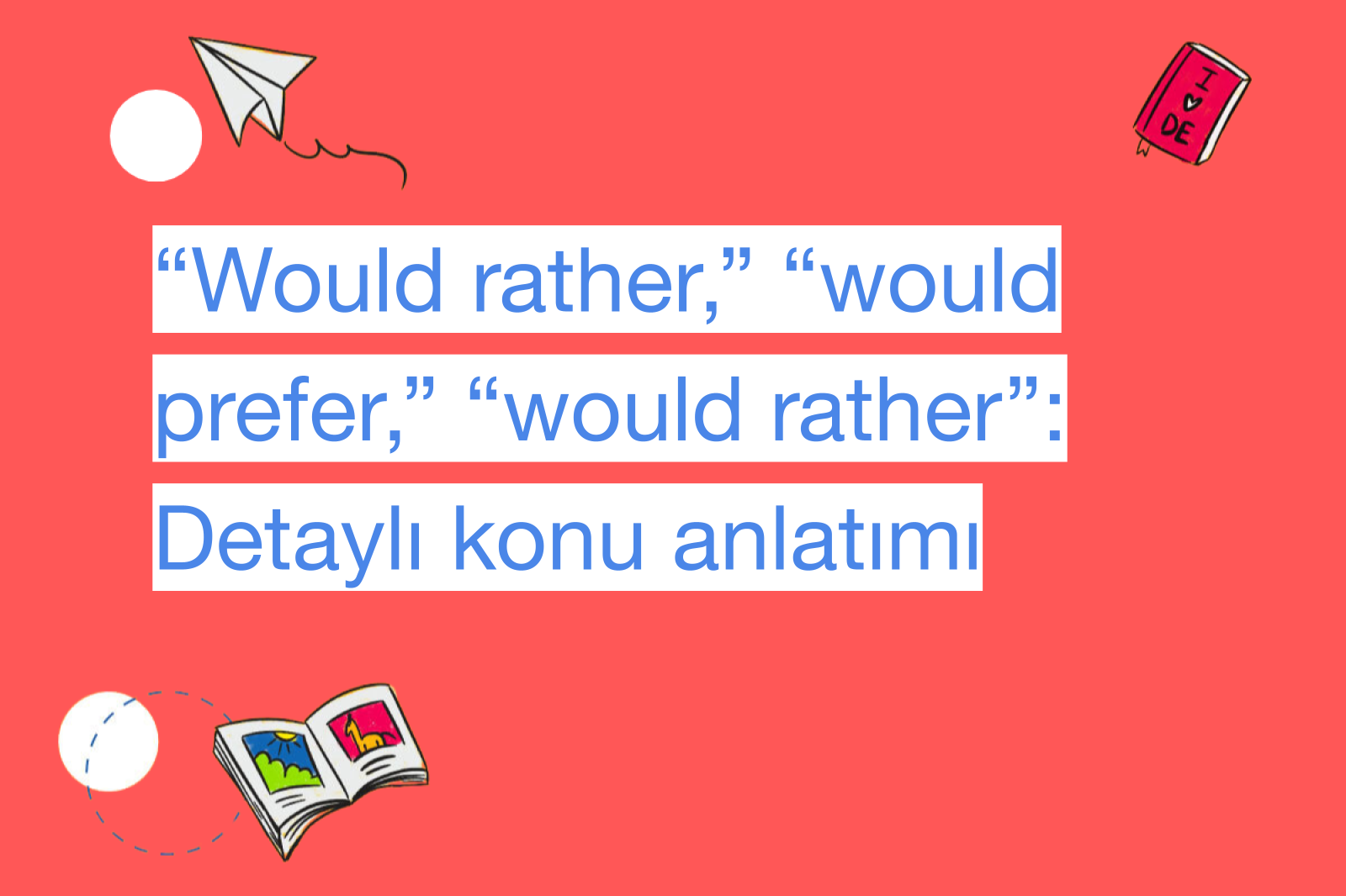 “Would rather,” “would prefer,” “would rather”: Detaylı konu anlatımı