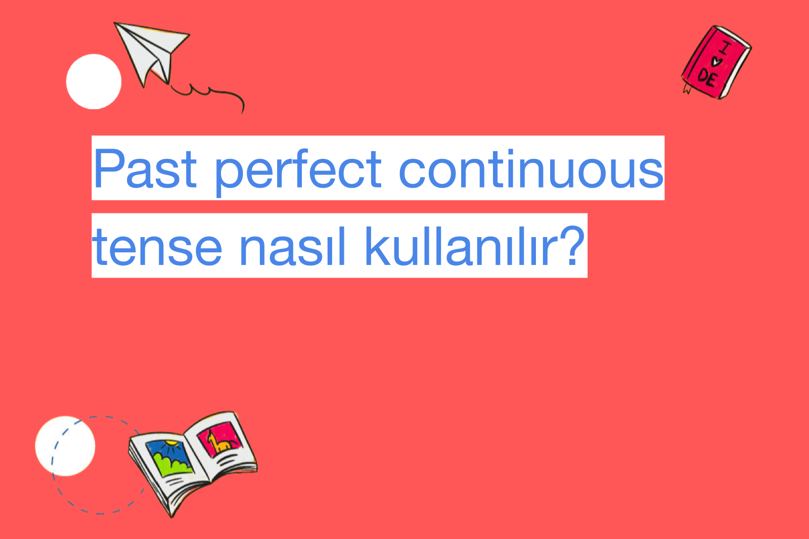 Past perfect continuous tense nasıl kullanılır?