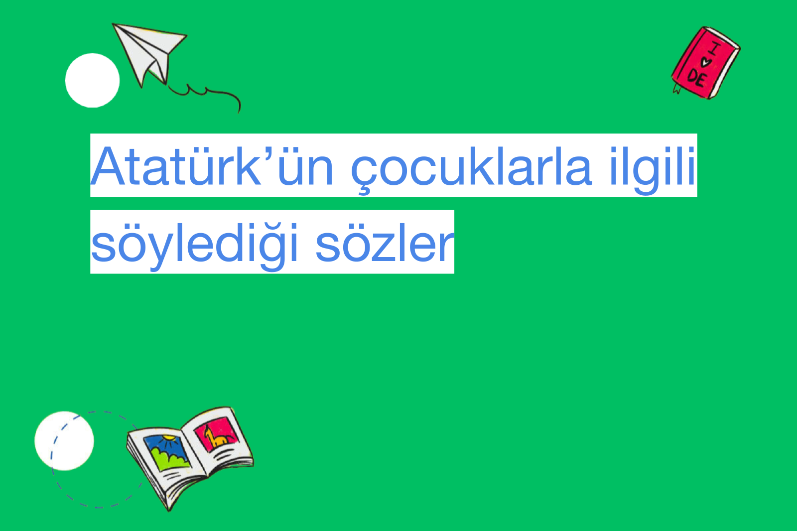 Atatürk’ün çocuklarla ilgili söylediği sözler