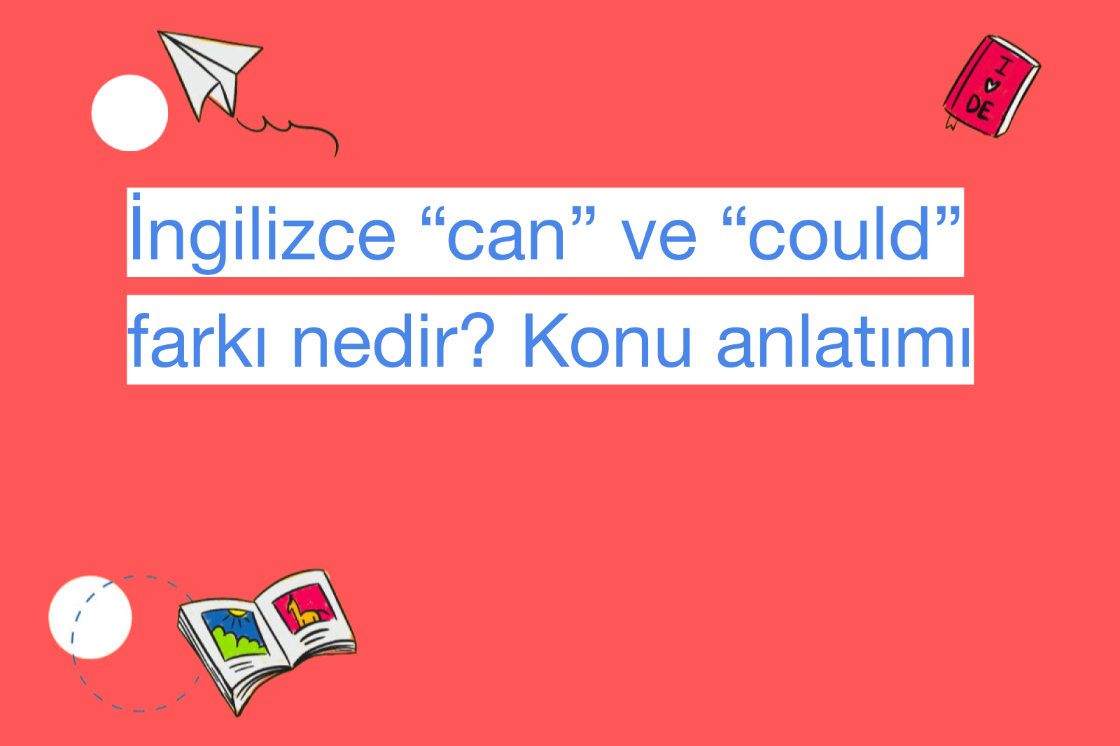 İngilizce “can” ve “could” farkı nedir? Konu anlatımı