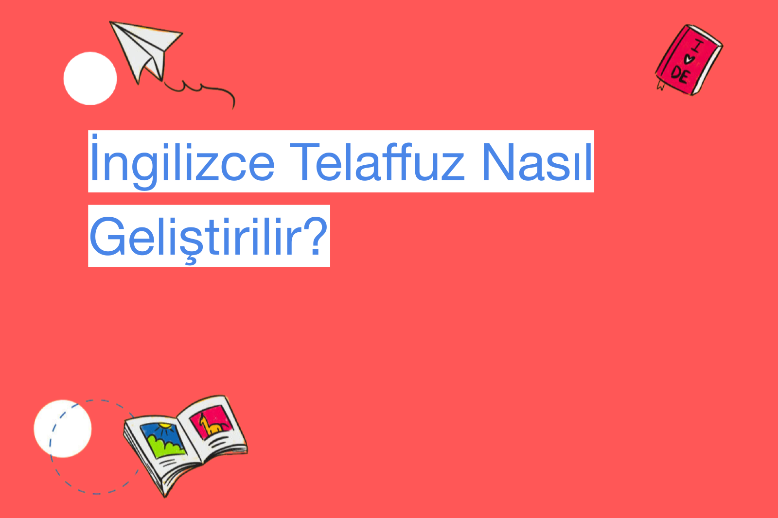 İngilizce Telaffuz Nasıl Geliştirilir?